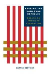 cover of the book Keeping the Compound Republic : Essays on American Federalism