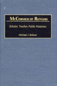 cover of the book McCormick of Rutgers : Scholar, Teacher, Public Historian