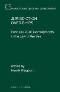 cover of the book Jurisdiction over Ships : Post-UNCLOS Developments in the Law of the Sea