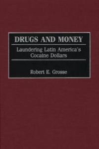 cover of the book Drugs and Money : Laundering Latin America's Cocaine Dollars