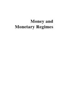 cover of the book Money and Monetary Regimes : Struggle for Monetary Supremacy