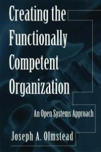 cover of the book Creating the Functionally Competent Organization : An Open Systems Approach