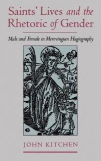 cover of the book Saints' Lives and the Rhetoric of Gender : Male and Female in Merovingian Hagiography