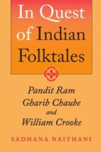 cover of the book In Quest of Indian Folktales : Pandit Ram Gharib Chaube and William Crooke