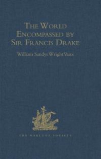 cover of the book The World Encompassed by Sir Francis Drake : Being His Next Voyage to That to Nombre de Dios. Collated with an Unpublished Manuscript of Francis Fletcher, Chaplain to the Expedition