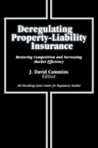 cover of the book Deregulating Property-Liability Insurance : Restoring Competition and Increasing Market Efficiency