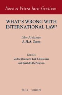 cover of the book What's Wrong with International Law? : Liber Amicorum A. H. A. Soons