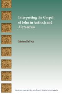 cover of the book Interpreting the Gospel of John in Antioch and Alexandria