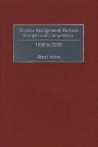 cover of the book Shadow Realignment, Partisan Strength and Competition : 1960 - 2000