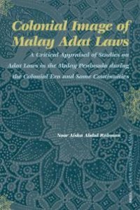 cover of the book Colonial Image of Malay Adat Laws : A Critical Appraisal of Studies on Adat Laws in the Malay Peninsula During the Colonial Era and Some Continuities