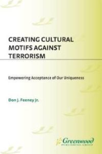 cover of the book Creating Cultural Motifs Against Terrorism : Empowering Acceptance of Our Uniqueness