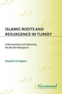 cover of the book Islamic Roots and Resurgence in Turkey : Understanding and Explaining the Muslim Resurgence