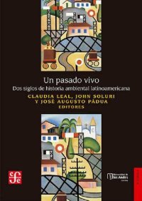 cover of the book Un pasado vivo: dos siglos de historia ambiental latinoamericana