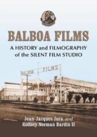 cover of the book Balboa Films: A History and Filmography of the Silent Film Studio