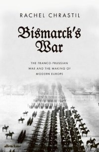 cover of the book Bismarck's War: France and Germany at the Crossroads of Europe