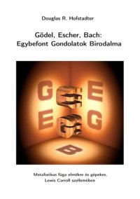 cover of the book Gödel, Escher, Bach: Egybefont Gondolatok Birodalma