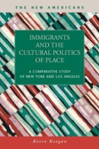 cover of the book Immigrants and the Cultural Politics of Place : A Comparative Study of New York and Los Angeles