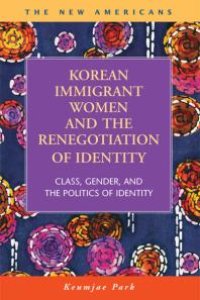 cover of the book Korean Immigrant Women and the Renegotiation of Identity : Class, Gender, and the Politics of Identity