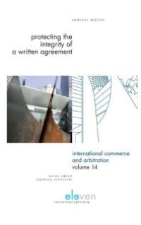 cover of the book Protecting the Integrity of a Written Agreement : A Comparative Analysis of the Parol Evidence Rule, Merger Clauses and No Oral Modification Clauses in U.S., English, German and Swiss Law and International Instruments (CISG, PICC, PECL, DCFR and C...