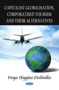 cover of the book Capitalist Globalisation, Corporatised Tourism and their Alternatives