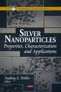 cover of the book Silver Nanoparticles: Properties, Characterization and Applications : Properties, Characterization and Applications