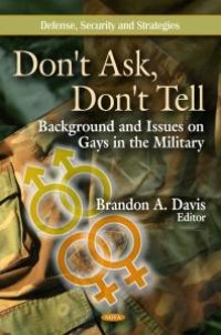 cover of the book Don't Ask, Don't Tell: Background and Issues on Gays in the Military : Background and Issues on Gays in the Military