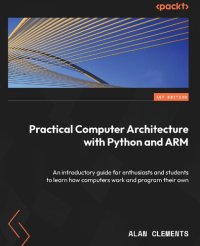 cover of the book Practical Computer Architecture with Python and ARM: An introductory guide for enthusiasts and students [Team-IRA]