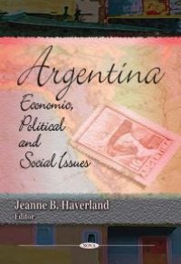 cover of the book Argentina: Economic, Political and Social Issues : Economic, Political and Social Issues