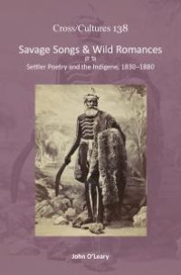 cover of the book Savage Songs and Wild Romances : Settler Poetry and the Indigene, 1830-1880