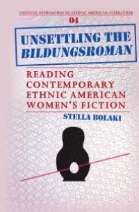 cover of the book Unsettling the Bildungsroman : Reading Contemporary Ethnic American Women's Fiction