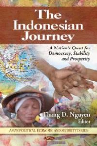 cover of the book The Indonesian Journey: A Nation's Quest for Democracy, Stability and Prosperity : A Nation's Quest for Democracy, Stability and Prosperity