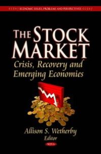 cover of the book The Stock Market: Crisis, Recovery and Emerging Economies : Crisis, Recovery and Emerging Economies