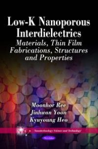 cover of the book Low-K Nanoporous Interdielectrics: Materials, Thin Film Fabrications, Structures and Properties : Materials, Thin Film Fabrications, Structures and Properties