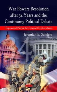 cover of the book War Powers Resolution after 34 Years and the Continuing Political Debate