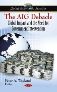 cover of the book The AIG Debacle: Global Impact and the Need for Government Intervention : Global Impact and the Need for Government Intervention