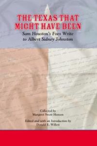 cover of the book The Texas That Might Have Been : Sam Houston's Foes Write to Albert Sidney Johnston