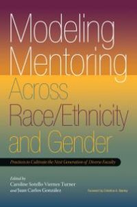 cover of the book Modeling Mentoring Across Race/Ethnicity and Gender : Practices to Cultivate the Next Generation of Diverse Faculty