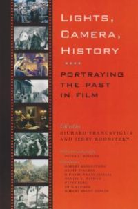 cover of the book Lights, Camera, History : Portraying the Past in Film