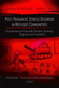 cover of the book Post-Traumatic Stress Disorder in Refugee Communities: The Importance of Culturally Sensitive Screening, Diagnosis, and Treatment : The Importance of Culturally Sensitive Screening, Diagnosis, and Treatment