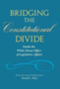 cover of the book Bridging the Constitutional Divide : Inside the White House Office of Legislative Affairs