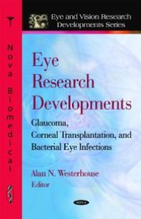 cover of the book Eye Research Developments : Glaucoma, Corneal Transplantation, and