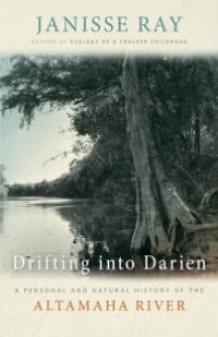 cover of the book Drifting into Darien : A Personal and Natural History of the Altamaha River