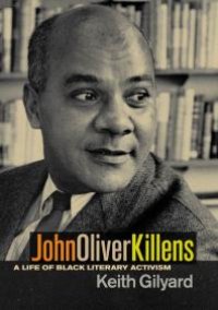 cover of the book John Oliver Killens : A Life of Black Literary Activism