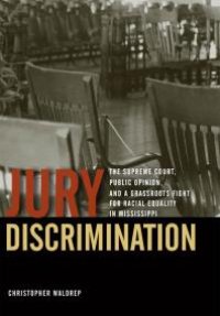 cover of the book Jury Discrimination : The Supreme Court, Public Opinion, and a Grassroots Fight for Racial Equality in Mississippi