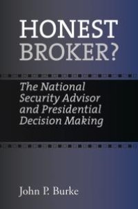 cover of the book Honest Broker? : The National Security Advisor and Presidential Decision Making