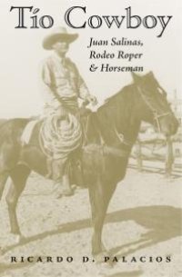 cover of the book Tío Cowboy : Juan Salinas, Rodeo Roper and Horseman