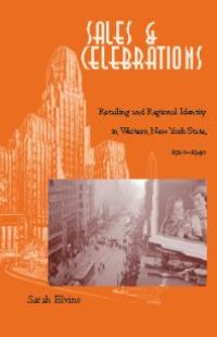 cover of the book Sales and Celebrations : Retailing and Regional Identity in Western New York State, 1920-1940