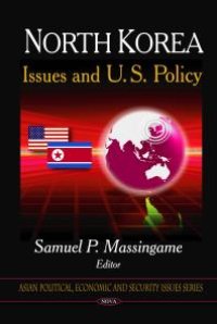 cover of the book North Korea: Issues and U.S. Policy : Issues and U.S. Policy