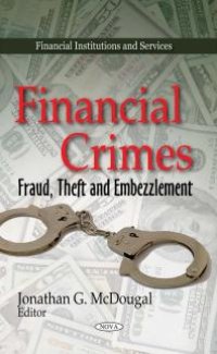 cover of the book Financial Crimes: Fraud, Theft and Embezzlement : Fraud, Theft and Embezzlement