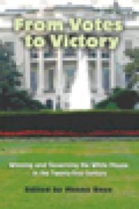 cover of the book From Votes to Victory : Winning and Governing the White House in the 21st Century